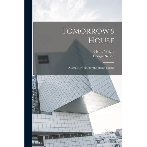 Tomorrow's House: A Complete Guide for the Home-builder - Paperback - IBook Store