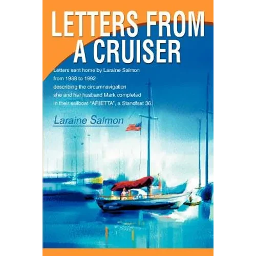 Letters From A Cruiser: Letters sent home by Laraine Salmon from 1988 to 1992 describing the circumnavigation she and her husband Mark complet - Paperback