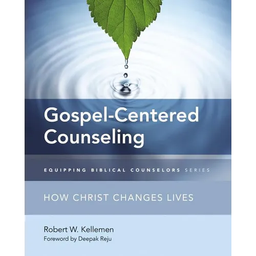 The Gospel-Centered Counseling: How Christ Changes Lives