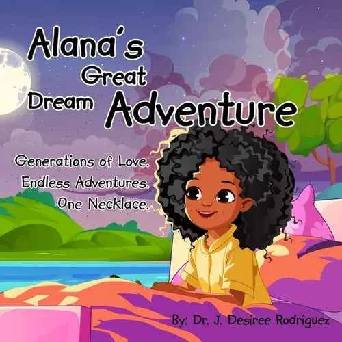 Alana's Great Dream Adventure: One necklace. Endless adventures. Generations of love. - Paperback