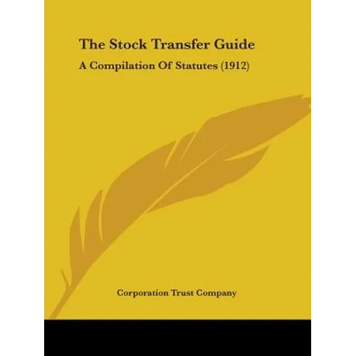 The Stock Transfer Guide: A Compilation Of Statutes (1912) - Paperback