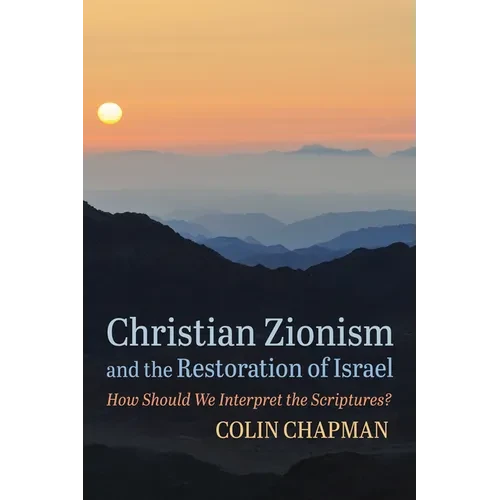 Christian Zionism and the Restoration of Israel: How Should We Interpret the Scriptures? - Hardcover