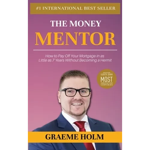 The Money Mentor: How to Pay Off Your Mortgage in as Little as 7 Years Without Becoming a Hermit - Hardcover