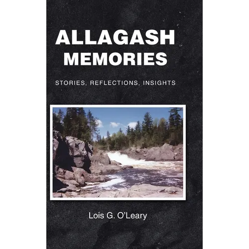 Allagash Memories: Stories, Reflections, Insights - Hardcover - IBook Store
