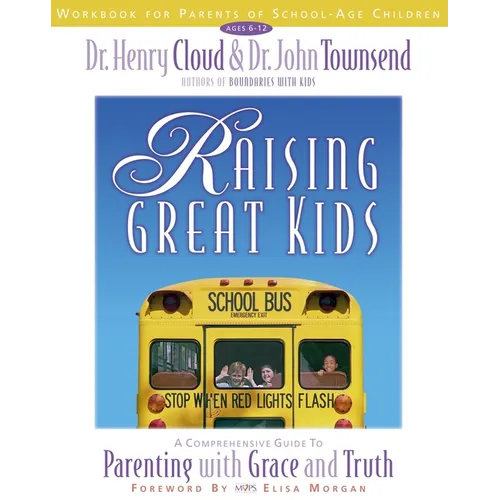 The Raising Great Kids Workbook for Parents of School-Age Children: A Comprehensive Guide to Parenting with Grace and Truth