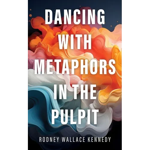 Dancing with Metaphors in the Pulpit - Hardcover