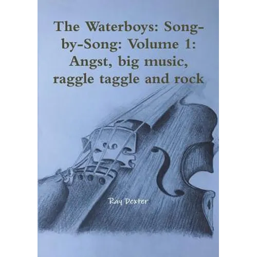 The Waterboys: Song-by-Song: Volume 1: Angst, big music, raggle taggle and rock - Paperback - IBook Store