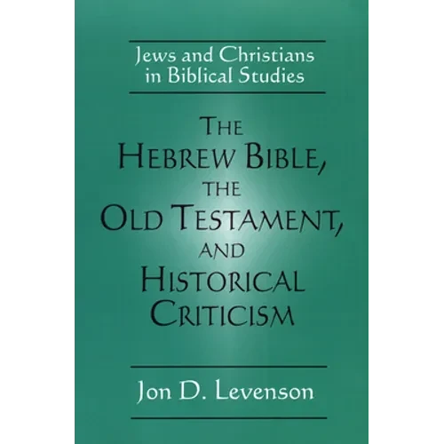 The Hebrew Bible, the Old Testament, and Historical Criticism: Jews and Christians in Biblical Studies - Paperback