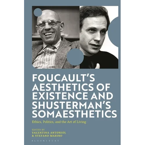 Foucault's Aesthetics of Existence and Shusterman's Somaesthetics: Ethics, Politics, and the Art of Living - Paperback
