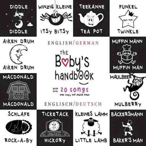 The Baby's Handbook: Bilingual (English / German) (Englisch / Deutsch) 21 Black and White Nursery Rhyme Songs, Itsy Bitsy Spider, Old MacDonald, Pat-a - Paperback