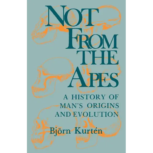 Not from the Apes: A History of Man's Origins and Evolution - Paperback - IBook Store