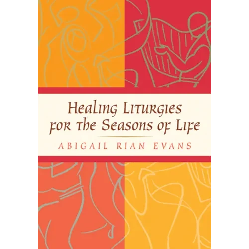 Healing Liturgies for the Seasons of Life - Paperback