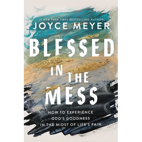 Blessed in the Mess: How to Experience God's Goodness in the Midst of Life's Pain