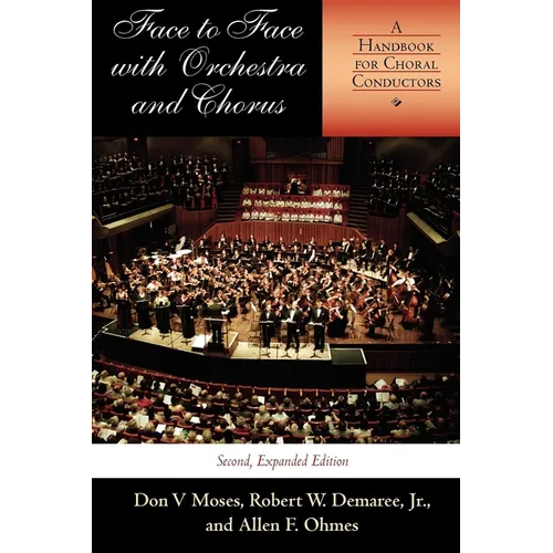 Face to Face with Orchestra and Chorus, Second, Expanded Edition: A Handbook for Choral Conductors - Paperback - IBook Store