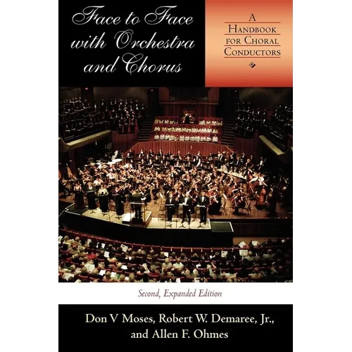 Face to Face with Orchestra and Chorus, Second, Expanded Edition: A Handbook for Choral Conductors - Paperback
