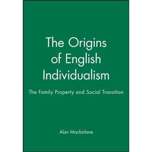 The Origins of English Individualism: The Family, Property and Social Transition