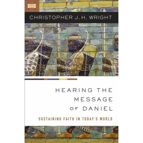 The Hearing the Message of Daniel: Sustaining Faith in Today's World
