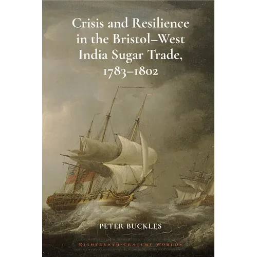 Crisis and Resilience in the Bristol-West India Sugar Trade, 1783-1802 - Paperback