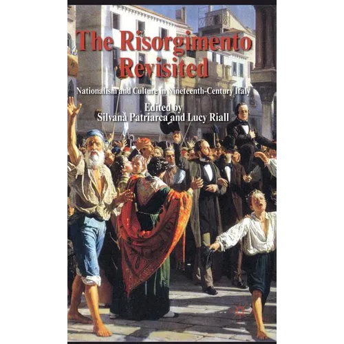 The Risorgimento Revisited: Nationalism and Culture in Nineteenth-Century Italy - Hardcover - IBook Store