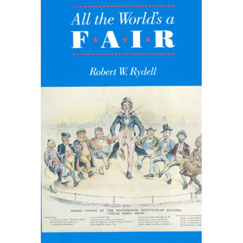 All the World's a Fair: Visions of Empire at American International Expositions, 1876-1916 - Paperback - IBook Store