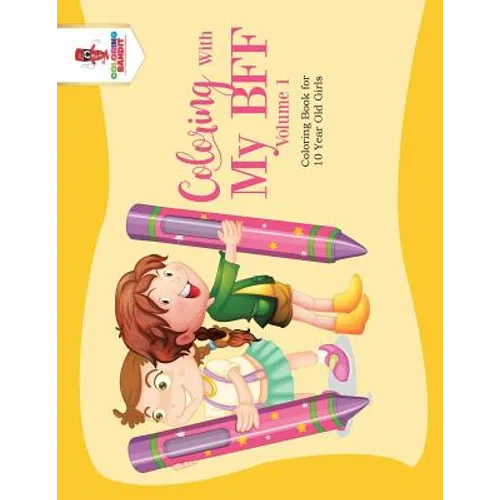 Coloring With My BFF - Volume 1: Coloring Book for 10 Year Old Girls - Paperback - IBook Store