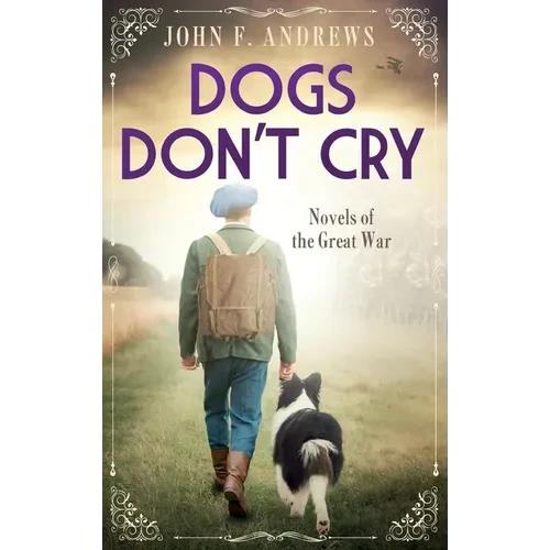 Dogs Don't Cry - Novels of the Great War - Hardcover