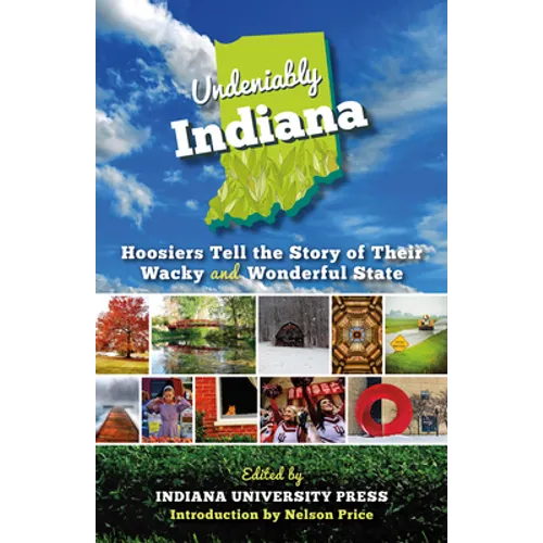 Undeniably Indiana: Hoosiers Tell the Story of Their Wacky and Wonderful State - Paperback - IBook Store