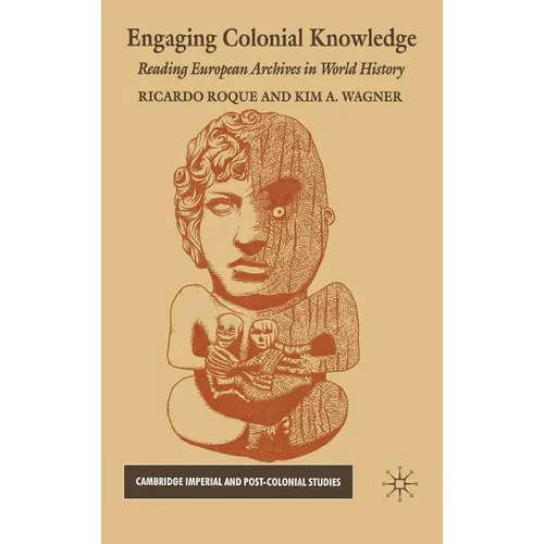 Engaging Colonial Knowledge: Reading European Archives in World History - Hardcover - IBook Store