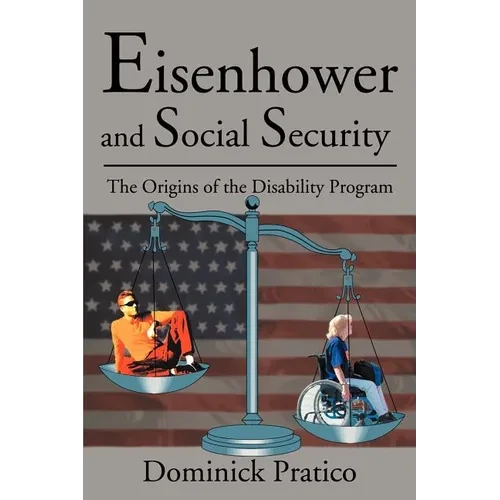 Eisenhower and Social Security: The Origins of the Disability Program - Paperback