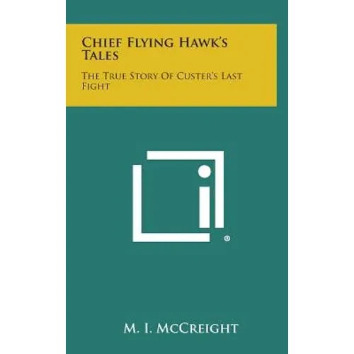 Chief Flying Hawk's Tales: The True Story of Custer's Last Fight - Hardcover