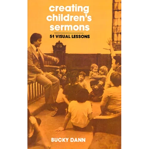 Creating Children's Sermons: 51 Visual Lessons - Paperback