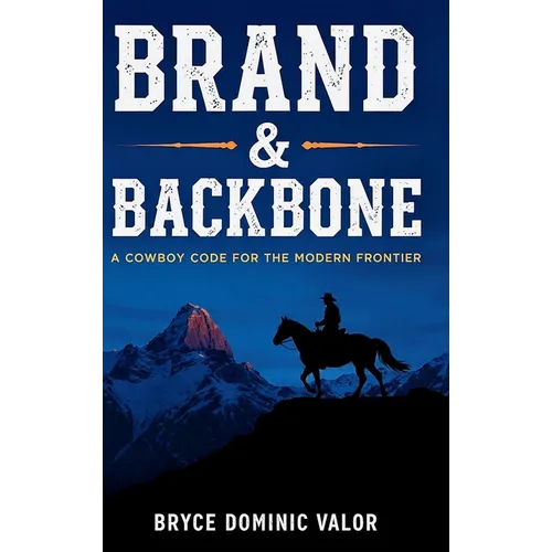Brand & Backbone: A Cowboy Code for the Modern Frontier