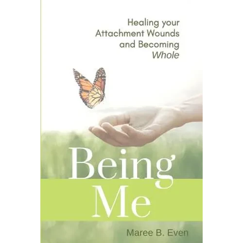 Being Me: Healing your Attachment Wounds and Becoming Whole - Paperback