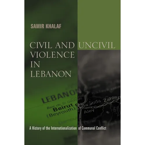 Civil and Uncivil Violence in Lebanon: A History of the Internationalization of Communal Conflict - Paperback - IBook Store