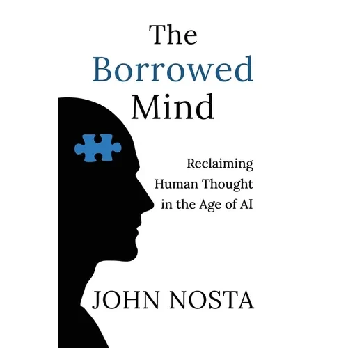 The Borrowed Mind: Reclaiming Human Thought in the Age of AI - Paperback