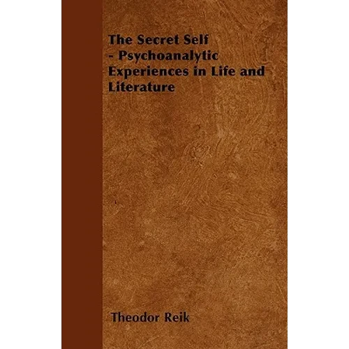 The Secret Self - Psychoanalytic Experiences in Life and Literature - Paperback