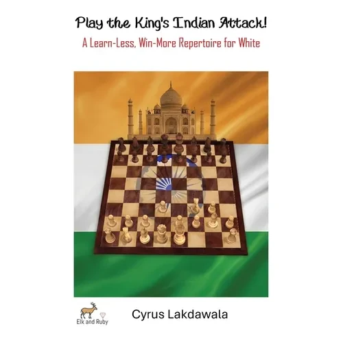 Play the King's Indian Attack! - A Learn-Less, Win-More Repertoire for White - Hardcover