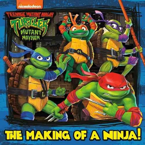 The Making of a Ninja! (Teenage Mutant Ninja Turtles: Mutant Mayhem) - Paperback