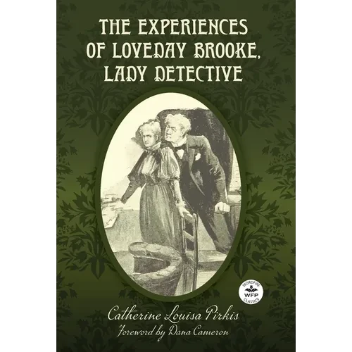 The Experiences of Loveday Brooke, Lady Detective: Annotated Version with Foreword by Dana Cameron - Hardcover
