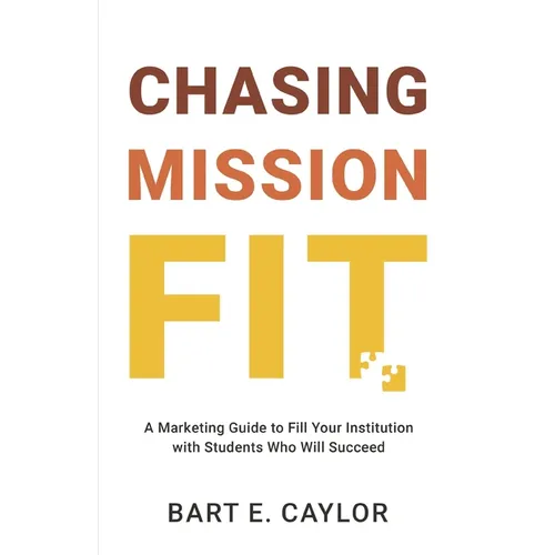 Chasing Mission Fit: A Marketing Guide to Fill Your Institution with Students Who Will Succeed