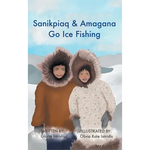 Sanikpiaq and Amagana Go Ice Fishing - Hardcover