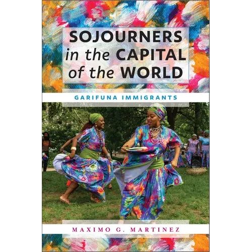 Sojourners in the Capital of the World: Garifuna Immigrants - Hardcover