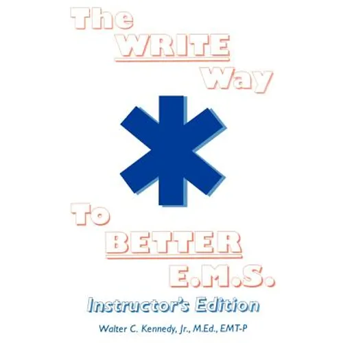 The Write Way to Better E.M.S., Instructor: How to Organize, Write & Give Better E.M.S. Reports