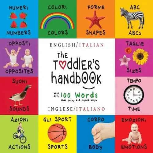 The Toddler's Handbook: Bilingual (English / Italian) (Inglese / Italiano) Numbers, Colors, Shapes, Sizes, ABC Animals, Opposites, and Sounds, with ov - Paperback