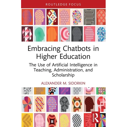 Embracing Chatbots in Higher Education: The Use of Artificial Intelligence in Teaching, Administration, and Scholarship