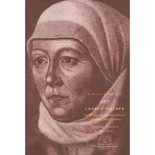 Church Mother: The Writings of a Protestant Reformer in Sixteenth-Century Germany - Paperback - IBook Store