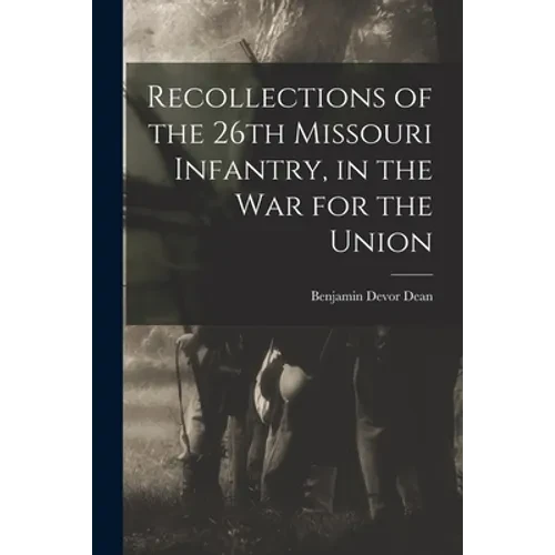 Recollections of the 26th Missouri Infantry, in the War for the Union - Paperback