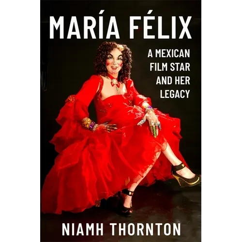 María Félix: A Mexican Film Star and Her Legacy - Paperback