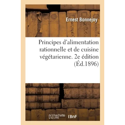 Principes d'Alimentation Rationnelle Et de Cuisine Végétarienne. 2e Édition