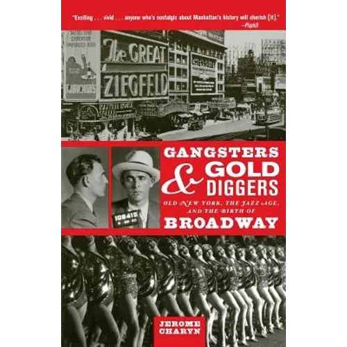Gangsters and Gold Diggers: Old New York, the Jazz Age, and the Birth of Broadway